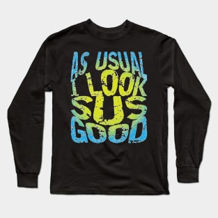 Looking This Good Takes Practice, You Know Long Sleeve T-Shirt